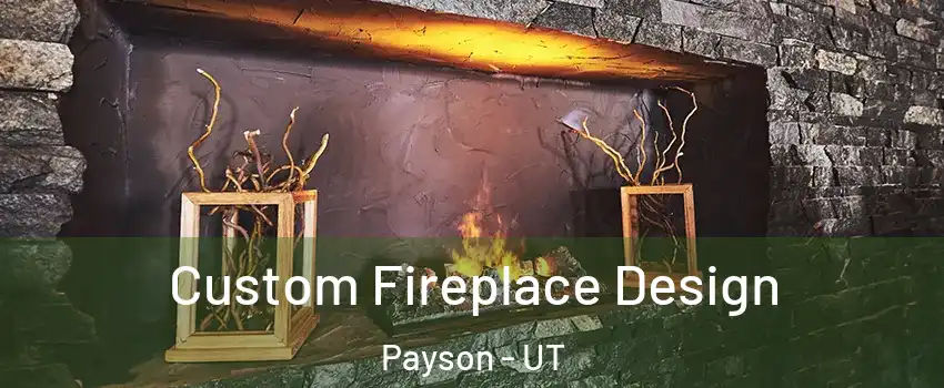  Custom Fireplace Design Payson - UT