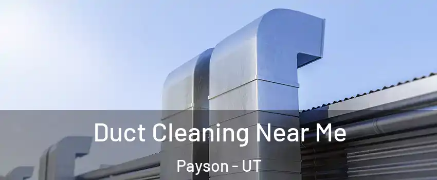  Duct Cleaning Near Me Payson - UT