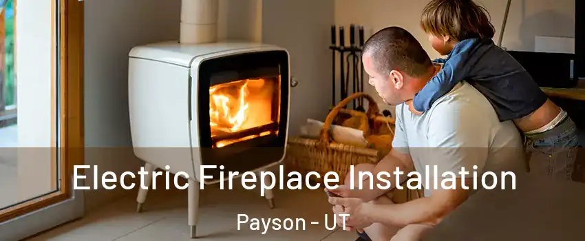  Electric Fireplace Installation Payson - UT