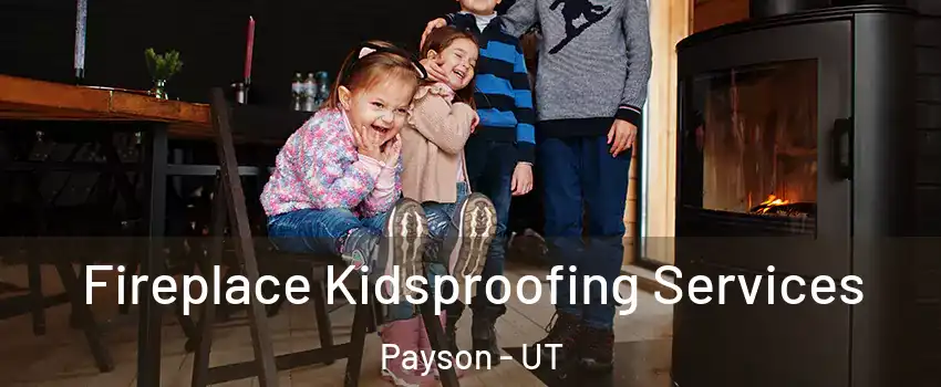  Fireplace Kidsproofing Services Payson - UT