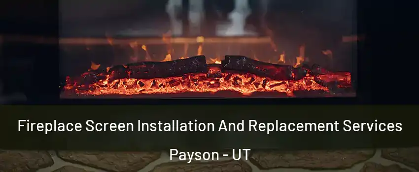  Fireplace Screen Installation And Replacement Services Payson - UT