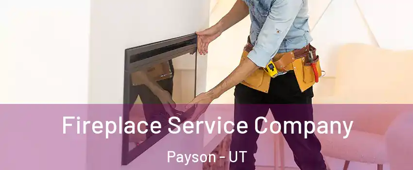  Fireplace Service Company Payson - UT