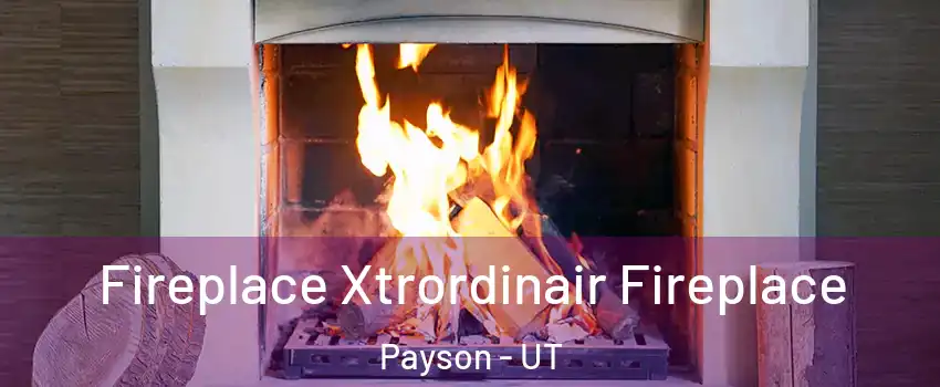 Fireplace Xtrordinair Fireplace Payson - UT
