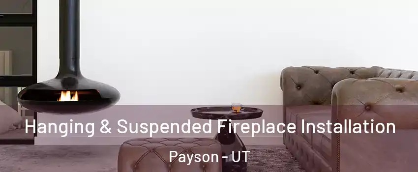  Hanging & Suspended Fireplace Installation Payson - UT