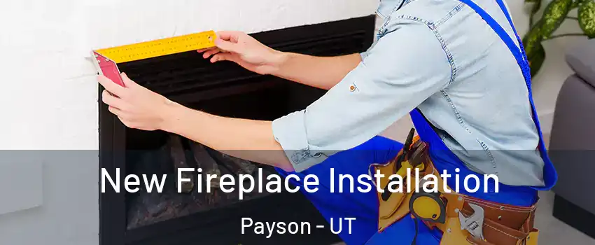  New Fireplace Installation Payson - UT