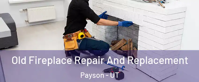  Old Fireplace Repair And Replacement Payson - UT