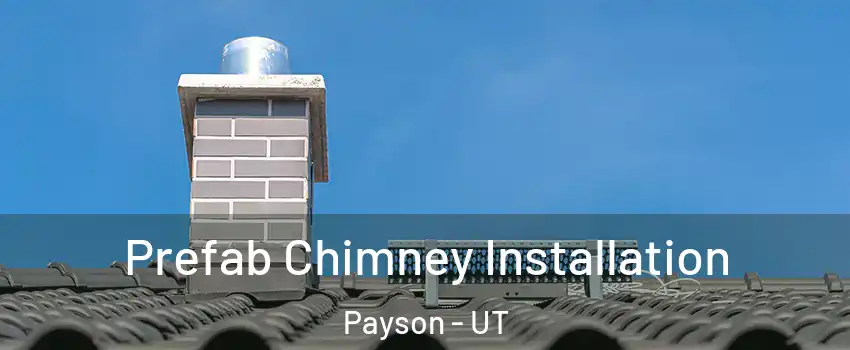  Prefab Chimney Installation Payson - UT