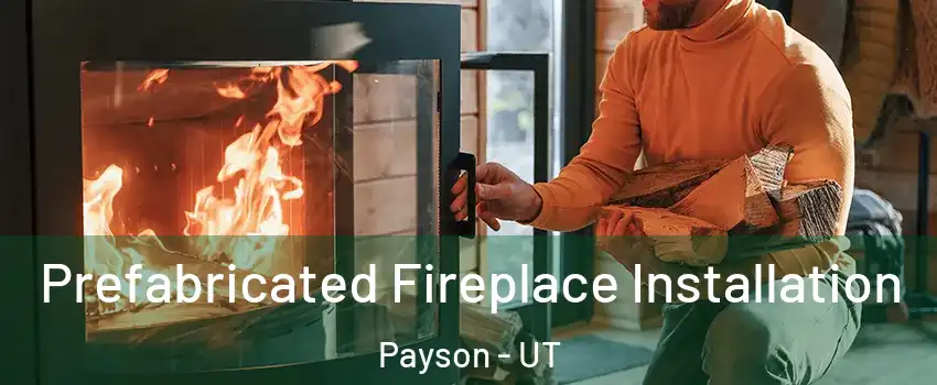  Prefabricated Fireplace Installation Payson - UT