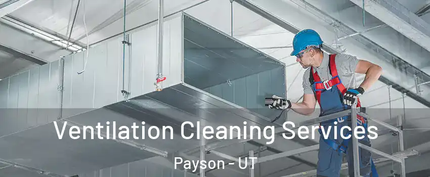  Ventilation Cleaning Services Payson - UT