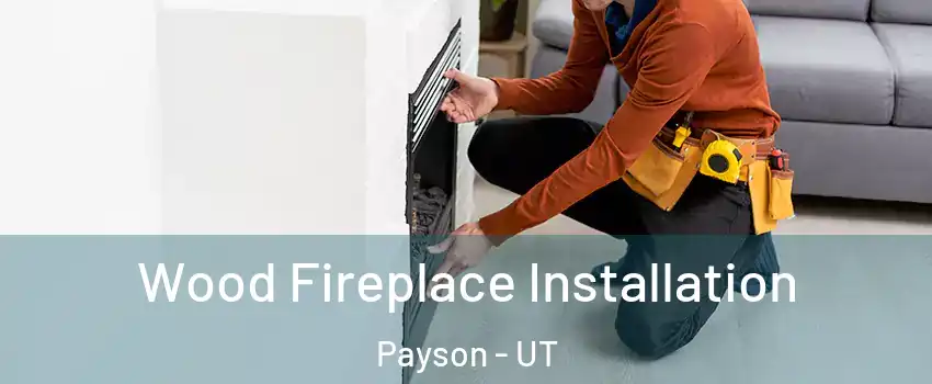  Wood Fireplace Installation Payson - UT