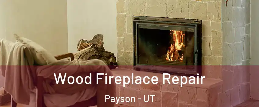  Wood Fireplace Repair Payson - UT