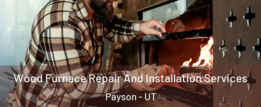  Wood Furnace Repair And Installation Services Payson - UT